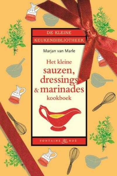 Marjan van Marle en Wendy Panders - Het kleine sauzen, dressings & marinades kookboek