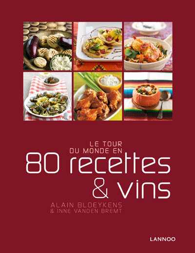 Alain Bloeykens en Inne Vanden Bremt - Le tour du monde en 80 recettes et vins