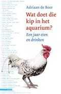 Adriaan de Boer - Wat doet die kip in het aquarium?