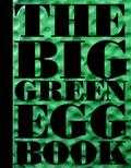 Ronald Timmermans, Remko Kraaijeveld, Dirk Koppens en Vanja van der Leeden - The big green egg book