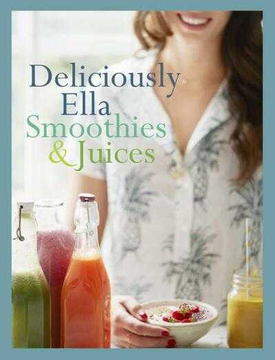 Ella Mills - Deliciously Ella: Smoothies + Juices