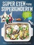 Tim Noakes, Jonno Proudfoot en Bridget Surtees - Super eten voor superkinderen