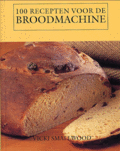 Vicki Smallwood en Michiel Gussen - 100 Recepten Voor De Broodmachine