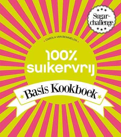Carola van Bemmelen - 100% Suikervrij basiskookboek