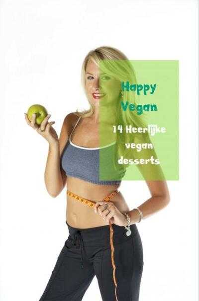 Happy Vegan - 14 Heerlijke vegan desserts