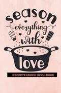 Gold Arts Books - Receptenboek invulboek: Season everything with love