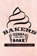 Gold Arts Books - Receptenboek invulboek: Bakers gonna bake