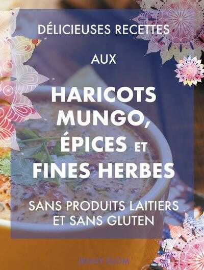 Jenny Blom - Délicieuses recettes aux haricots mungo, épices et fines herbes