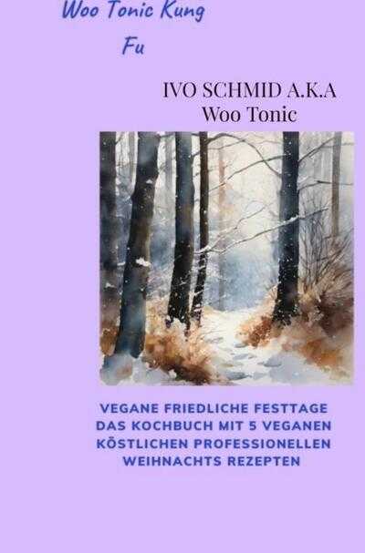 Ivo Schmid - Woo Tonic Kung Fu Vegane Friedliche Festtage das Buch