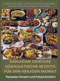 Fridaus Yussuf - Ramadan Genüsse: Südasiatische Rezepte für den heiligen Monat: Ramadan Kareem und frohes Kochen!