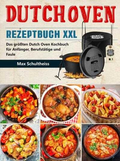 Max Schultheiss - Dutch Oven Rezeptbuch XXL