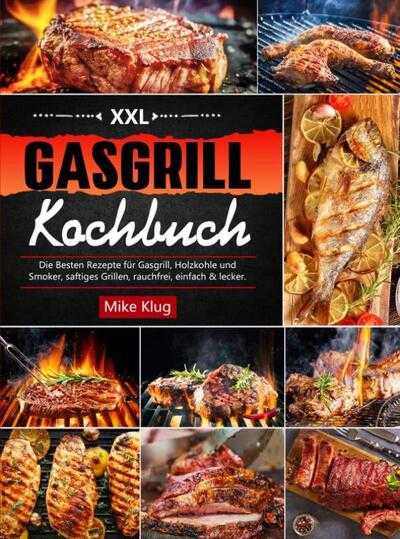 Mike Klug - XXL Gasgrill Kochbuch