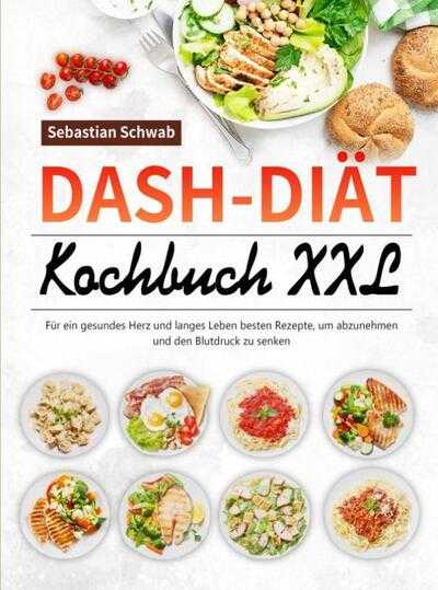 Sebastian Schwab - DASH-Diät-Kochbuch XXL