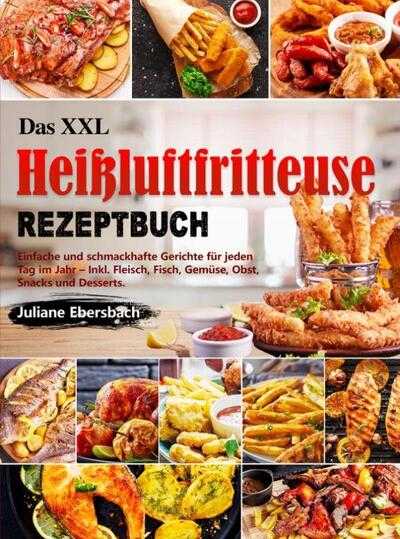 Juliane Ebersbach - Das XXL Heißluftfritteuse Rezeptbuch