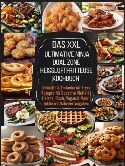 Eva Leckerfeld - Das XXL Ultimative Ninja Dual Zone Heißluftfritteuse Kochbuch