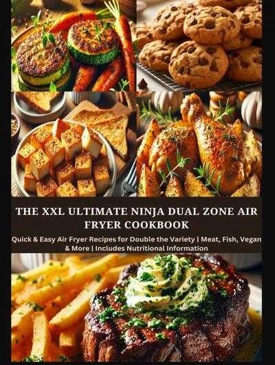 Eva Leckerfeld - The XXL Ultimate Ninja Dual Zone Air Fryer Cookbook