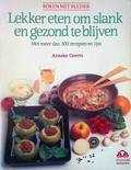 Anneke Geerts - Lekker eten om slank en gezond te blijven