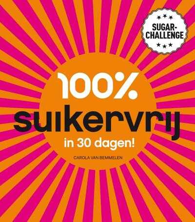 Carola van Bemmelen - 100% suikervrij in 30 dagen