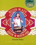 Alexander Bakker en A. Bakker - Reizen in Azie koken in Nederland