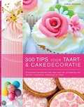Carol Deacon - 300 tips voor taart- & cakedecoratie
