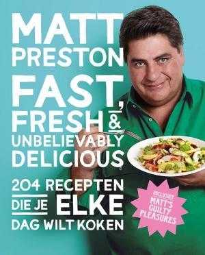Matt Preston en Mark Roper - Fast, fresh and unbelievably delicious