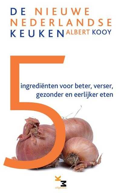 Albert Kooy, Eric Besaris en Pieter Ouddeken - 5 ingredienten voor beter, verser, gezonder en eerlijker eten