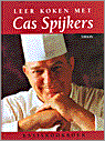 C. Spijkers, L. Bisschops en F. Mulder - Leer koken met Cas Spijkers
