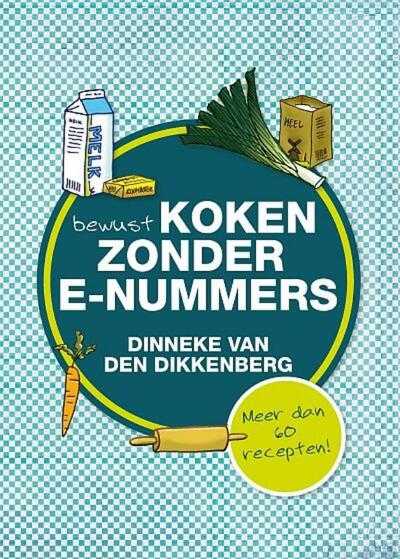 Dinneke van den Dikkenberg en Janneke Paalman - Bewust koken zonder e-nummers