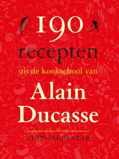 Alain Ducasse - 190 recepten uit de keukschool van Alain Ducasse