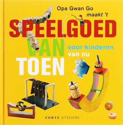 G. Go en Author - Opa Gwan Go maak't speelgoed van toen voor kinderen van nu