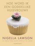 Nigella Lawson - Hoe word ik een goddelijke huisvrouw