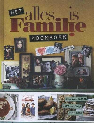 Kim van Kooten, Huib Stam en Jara Lucieer - Het alles is familie kookboek