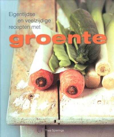 Thea Spierings, Jurriaan Huting en Bart Nijs - Eigentijdse en veelzijdige recepten met groente